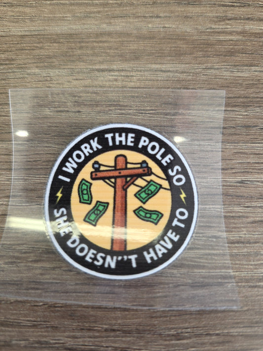“I Work the Pole So She Doesn’t Have To” Decal – Funny Lineman Hard Hat Sticker | UV DTF