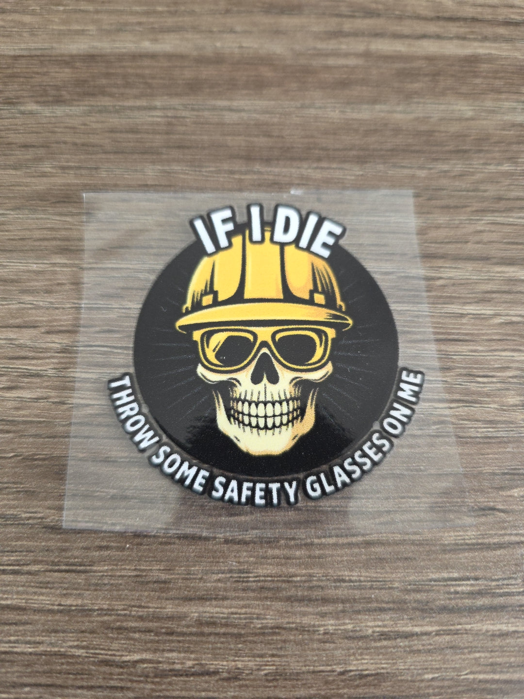 If I Die Throw Some Safety Glasses On Me – UV DTF Hard Hat Decal