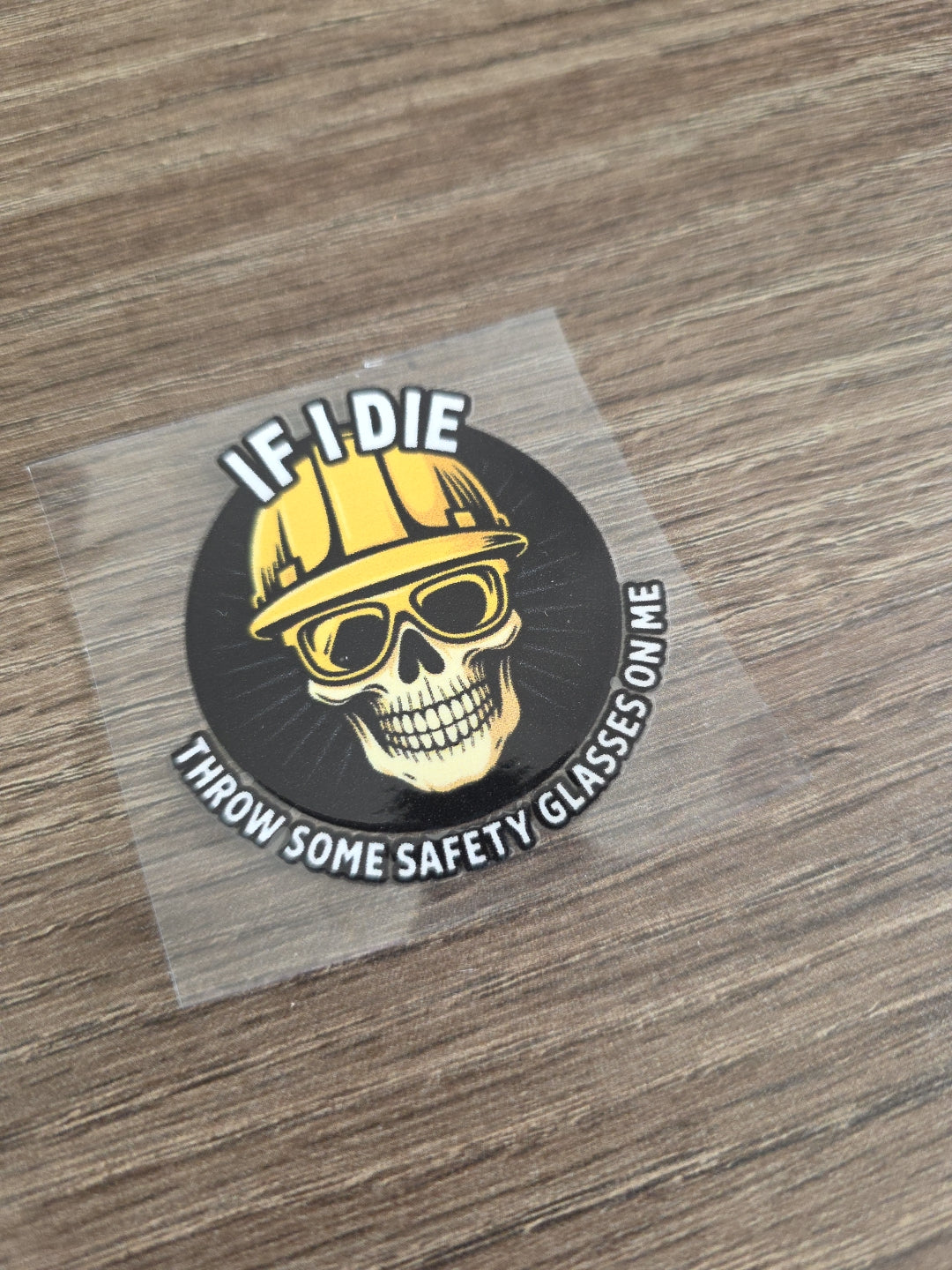 If I Die Throw Some Safety Glasses On Me – UV DTF Hard Hat Decal