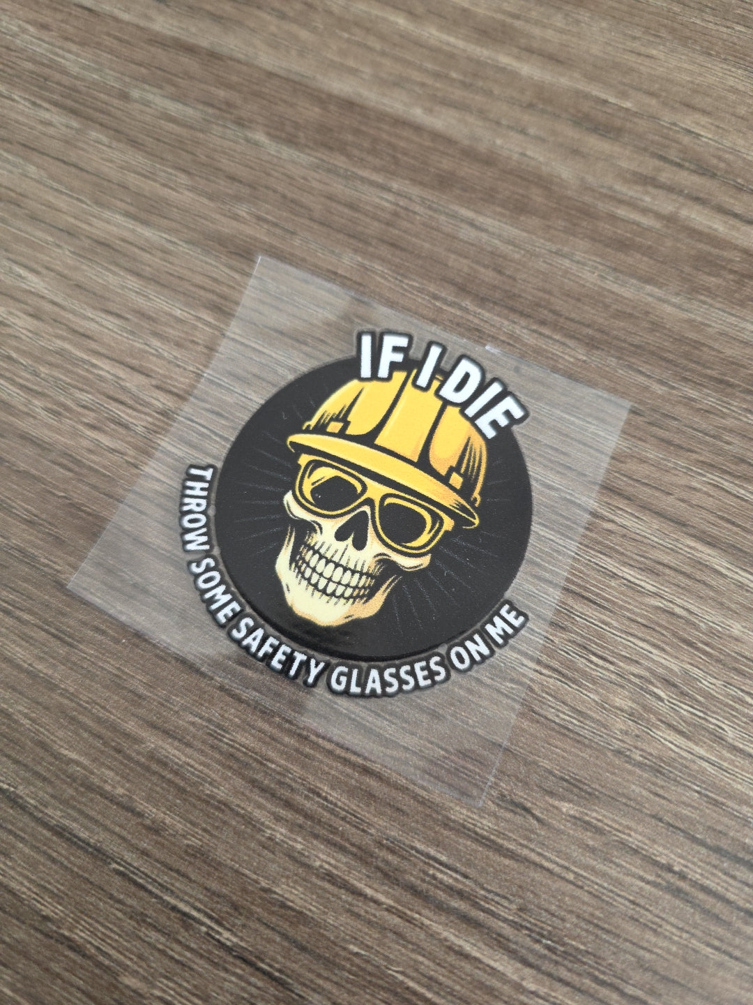 If I Die Throw Some Safety Glasses On Me – UV DTF Hard Hat Decal