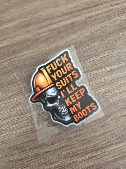 F*ck Your Suits I’ll Keep My Boots – UV DTF Hard Hat Decal