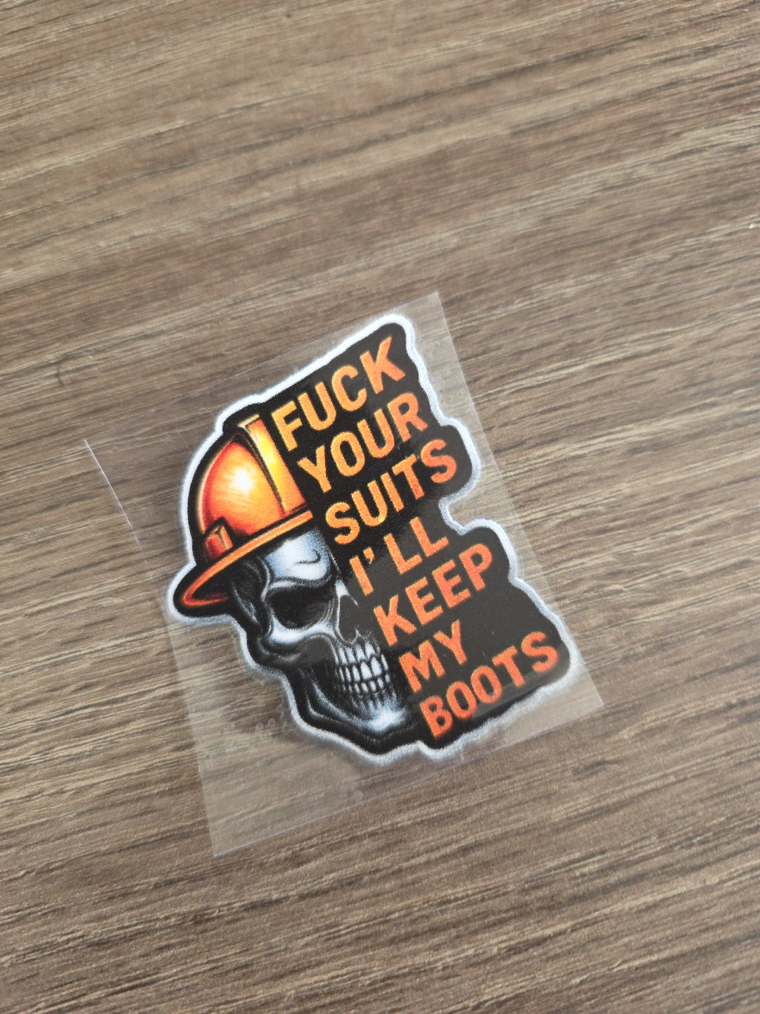 F*ck Your Suits I’ll Keep My Boots – UV DTF Hard Hat Decal